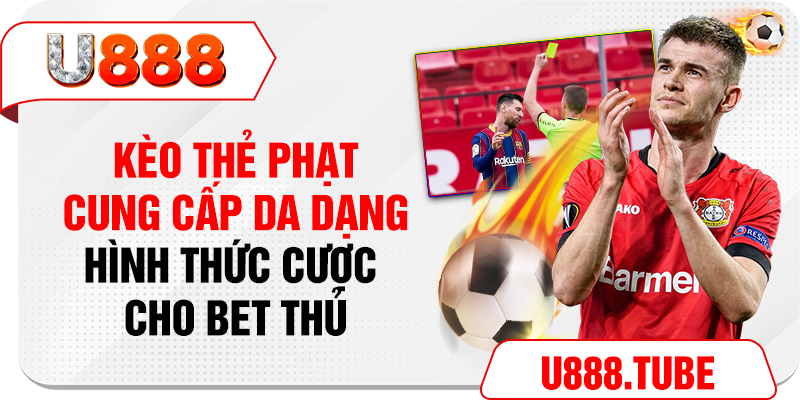 Kèo thẻ phạt cung cấp da dạng hình thức cược cho bet thủ
